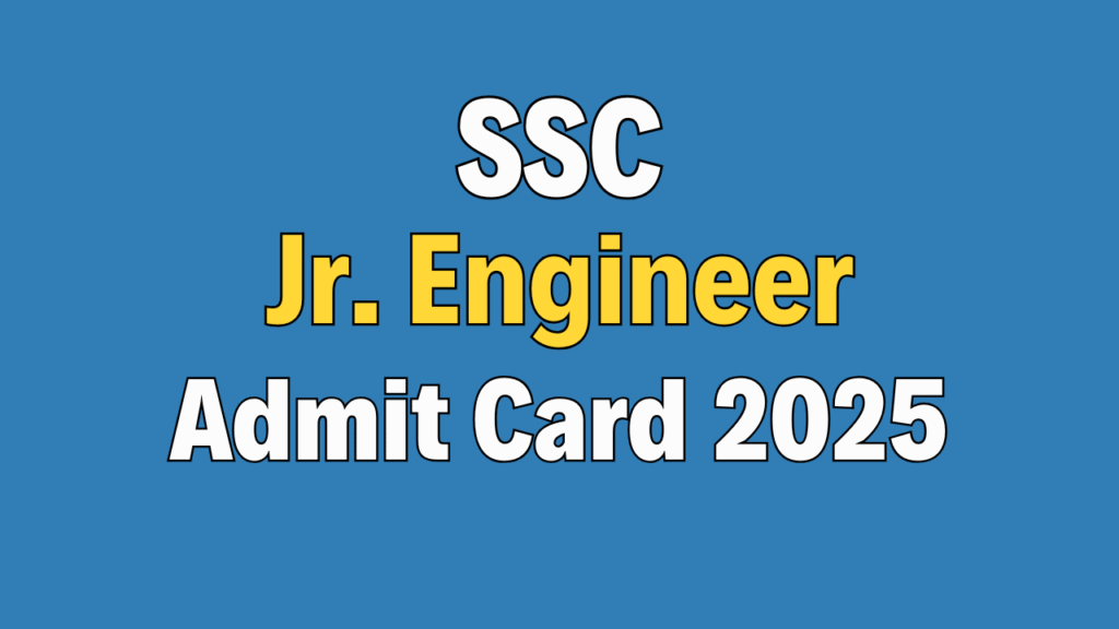 SSC JE Junior Engineer Exam Admit Card 2025