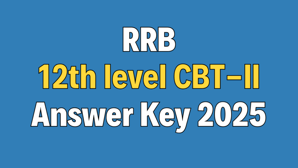 RRB NTPC 12th level CBT-II Answer Key 2025