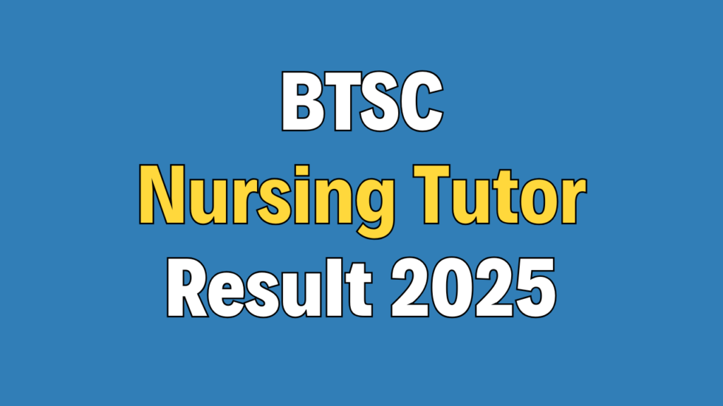 BTSC Nursing Tutor Result 2025