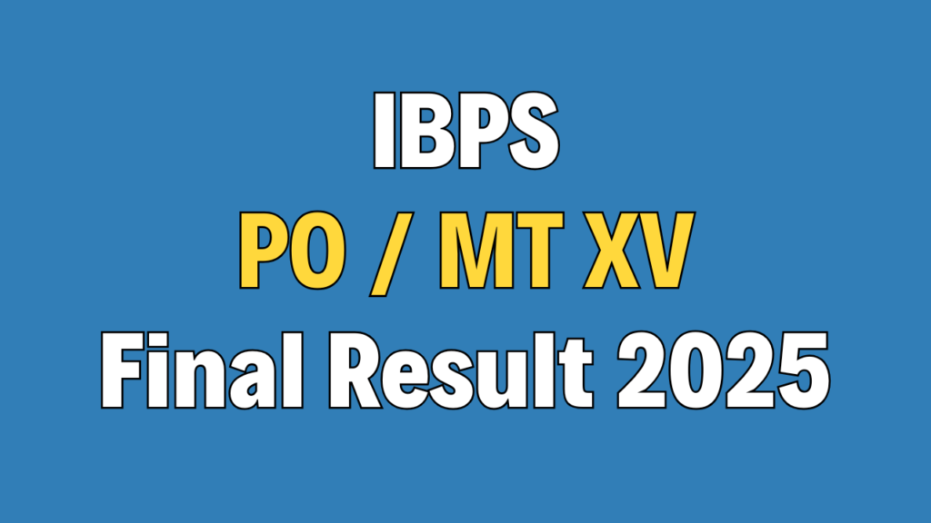 IBPS PO / MT XV Final Result 2025
