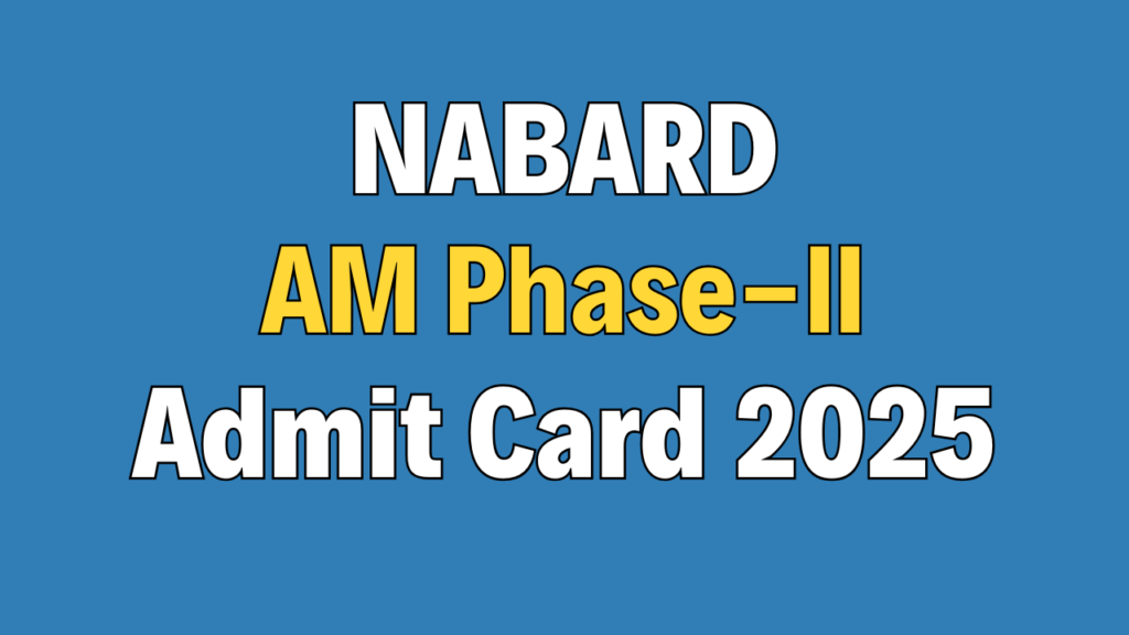 NABARD Assistant Manager Phase-II Admit Card 2025