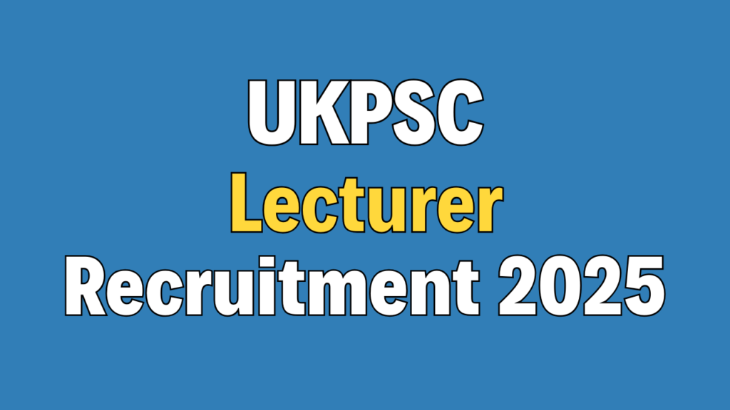 UKPSC Lecturer Recruitment 2025