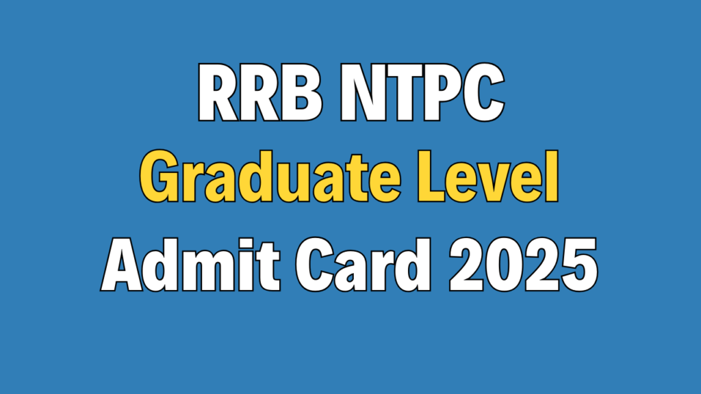 RRB NTPC Graduate level CBT-I Admit Card 2025