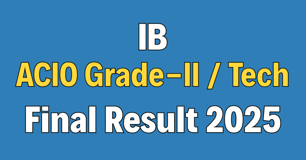 IB ACIO Grade-II / Technical Final Result 2025
