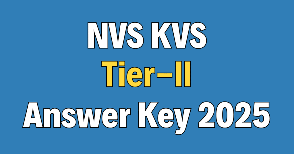 KVS NVS Teaching and Non-Teaching Tier-II Answer Key 2025