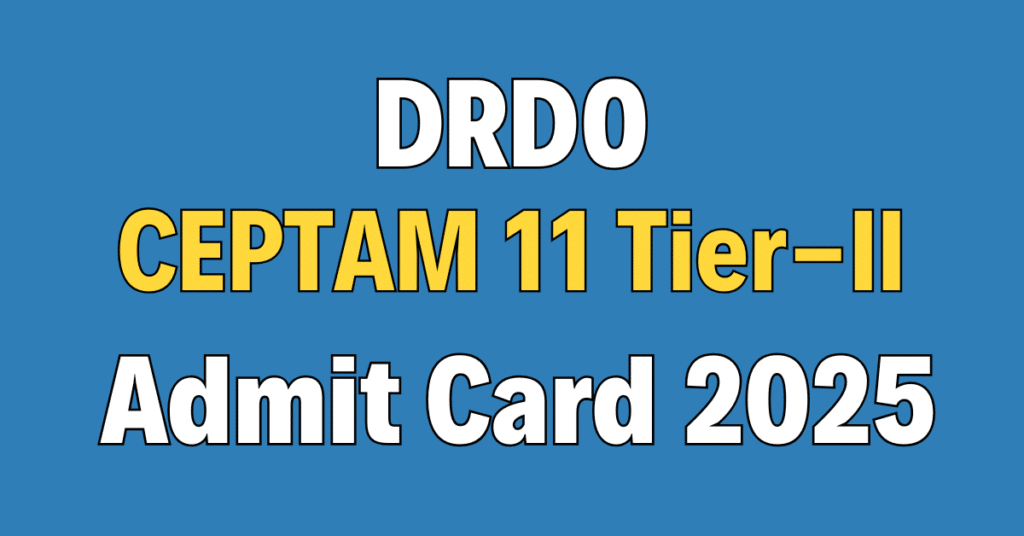 DRDO CEPTAM 11 Tier-II Admit Card 2025