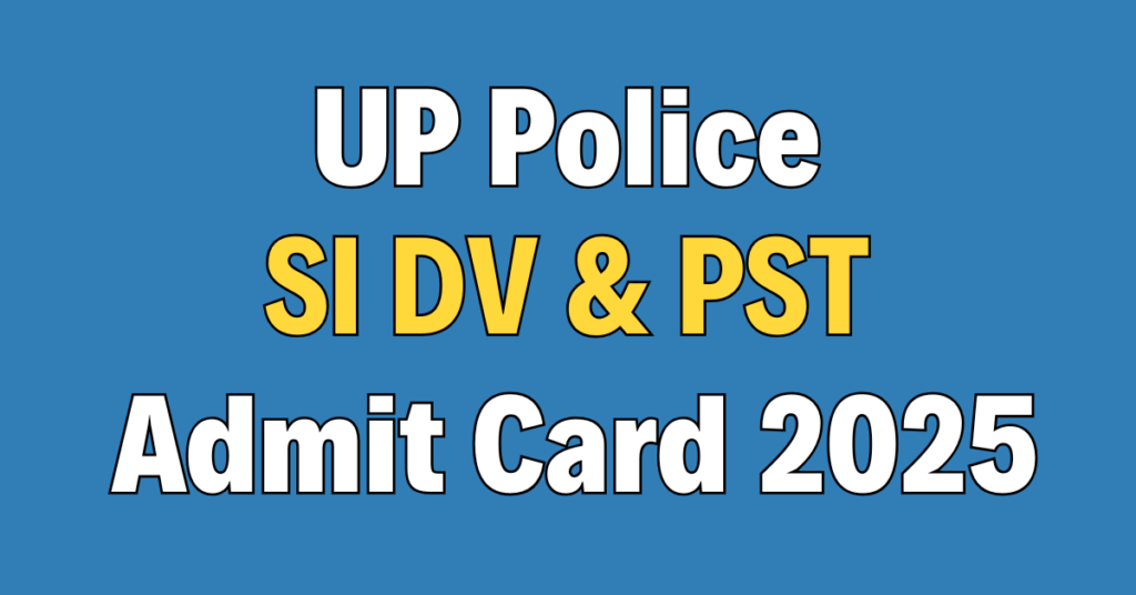 UP Police SI DV / PST Admit Card 2025